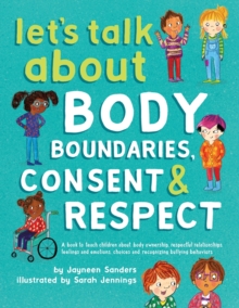 Image for Let's Talk About Body Boundaries, Consent and Respect : Teach children about body ownership, respect, feelings, choices and recognizing bullying behaviors