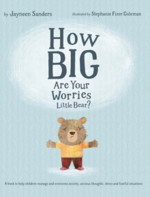 Image for How Big Are Your Worries Little Bear? : A book to help children manage and overcome anxiety, anxious thoughts, stress and fearful situations