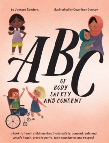 Image for ABC of Body Safety and Consent : teach children about body safety, consent, safe/unsafe touch, private parts, body boundaries & respect