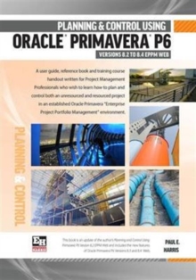 Image for Planning and Control Using Oracle Primavera P6 Version 8.2 to 8.4 EPPM Web