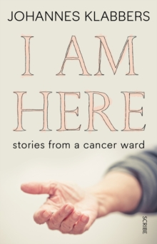 Image for I am here  : stories from a cancer ward