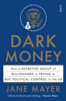 Image for Dark money  : how a secretive group of billionaires is trying to buy political control in the US
