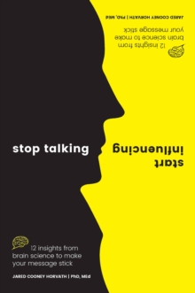 Image for Stop talking, start influencing  : 12 insights from brain science to make your message stick