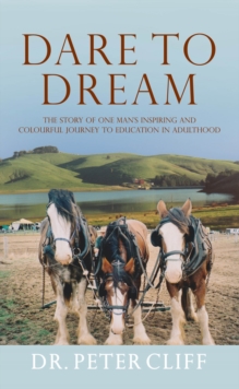 Image for Dare to Dream: The Story of One Man's Inspiring and Colourful Journey to Education in Adulthood