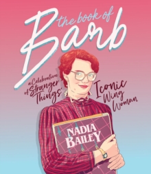 Image for The book of Barb  : a celebration of 'Stranger Things' iconic wing woman