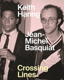 Keith Haring/Jean–Michel Basquiat – Crossing Lines