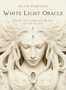 White Light Oracle: Enter the Luminous Heart of the Sacred