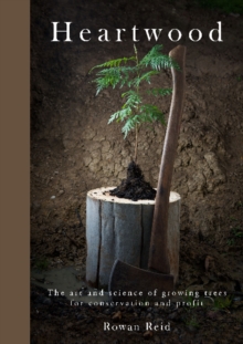 Image for Heartwood : The Art and Science of Growing Trees for Conservation and Profit