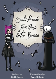 Image for Only Freaks Turn Things Into Bones