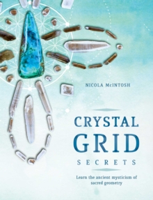 Crystal Grid Secrets: Learn the ancient mysticism of ancient geometry