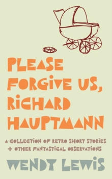 Image for Please forgive us, Richard Hauptmann