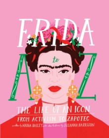 Image for Frida A to Z  : the life of an icon from activism to Zapotec