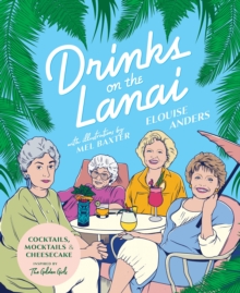 Image for Drinks on the Lanai : Cocktails, mocktails (and cheesecake) inspired by the Golden Girls