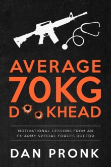 Image for Average 70kg D**khead: Motivational Lessons from an Ex-Army Special Forces Doctor