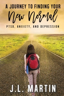 Image for Post-Traumatic Stress Disorder, Anxiety and Depression : A Journey to Finding Your New Normal