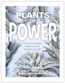 Plants of Power: Cultivate your garden apothecary and transform your life