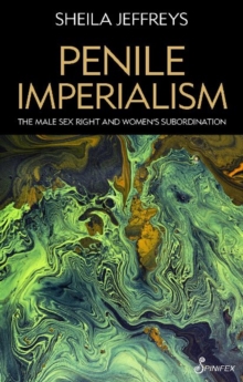 Image for Penile Imperialism: The Male Sex Right and Women's Subordination