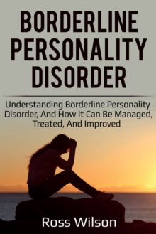 Image for Borderline Personality Disorder : Understanding Borderline Personality Disorder, and how it can be managed, treated, and improved