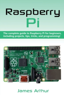 Image for Raspberry Pi : The complete guide to Raspberry Pi for beginners, including projects, tips, tricks, and programming