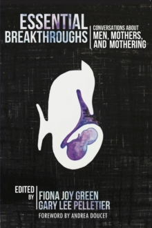 Essential Breakthroughs: Conversations about Men, Mothers and Mothering