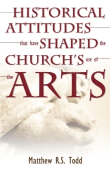 Image for Historical Attitudes That Have Shaped the Church's Use of the Arts
