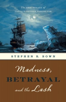 Image for Madness, Betrayal and the Lash: The Epic Voyage of Captain George Vancouver