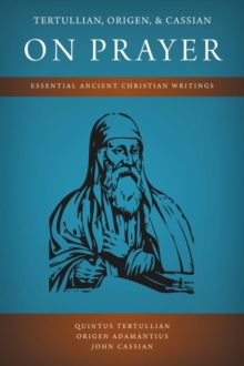 Image for Tertullian, Origen, and Cassian on Prayer
