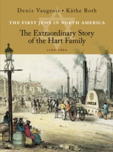 Image for The First Jews in North America : The Extraordinary Story of the Hart Family  (1760-1860)