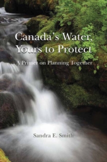 Image for Canada's water, yours to protect  : a primer on planning together