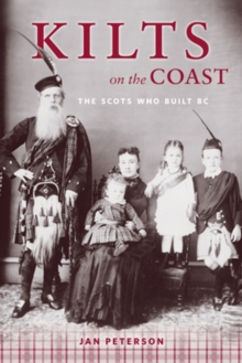 Image for Kilts on the coast  : the Scots who built BC