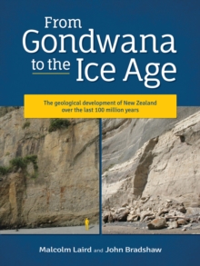 Image for From Gondwana to the Ice Age : The geology of New Zealand over the last 100 million years