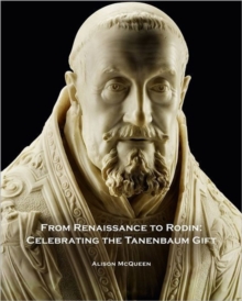 Image for From Renaissance to Rodin : Celebrating the Tanenbaum Gift