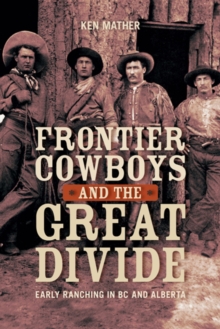 Image for Frontier Cowboys & the Great Divide : Early Ranching in BC & Alberta