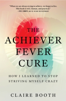 Image for Achiever Fever Cure: How I Learned to Stop Striving Myself Crazy