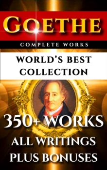 Image for Goethe Complete Works - World's Best Collection: 350+ Works - All Poetry, Poems, Prose, Letters, Travels, Rarities Incl. Faust, Werther, Wilhelm Meister, Iphiginie, Hermann and Dorothea Plus Biography and Bonuses