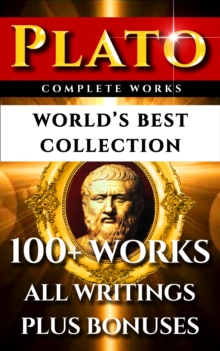 Image for Plato Complete Works - World's Best Collection: 100+ Works - All Works & Writings Incl. Republic, Symposium, Apology, Statesman, Crito, Platonism Plus Biography and Bonuses.
