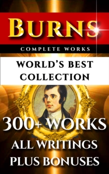 Image for Robert Burns Complete Works - World's Best Collection: 300+ Works - All Poetry, Poems, Songs, Ballads, Letters, Rarities Plus Biography and Bonuses
