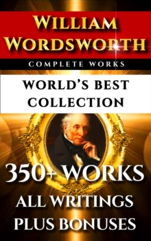 Image for William Wordsworth Complete Works - World's Best Collection: 300+ Works - All Poems, Poetry, Major & Minor Works, Rarities, Prose Works Plus Biography and Bonuses