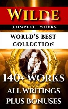 Image for Oscar Wilde Complete Works - World's Best Collection: 140+ Works All Plays, Poems, Poetry, Books, Stories, Fairy Tales, Rarities Plus Biographies & Bonuses