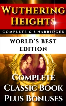 Image for Wuthering Heights - World's Best Edition: The Complete and Unabridged Classic Gothic Romance Plus Bonus Material