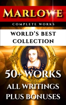 Image for Christopher Marlowe Complete Works - World's Best Collection: 50+ Works - All Poems, Poetry, Plays, Elegies & Biography Plus 'It Was Marlowe: The Shakespeare Marlowe Conspiracy'