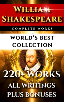 Image for William Shakespeare Complete Works - World's Best Collection: 220+ Plays, Sonnets, Poetry Inc. the rare Apocryphal Plays Plus Commentaries of Works, Full Biography and More