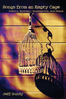 Image for Songs from an Empty Cage : Poetry, Mystery, Anabaptism, and Peace