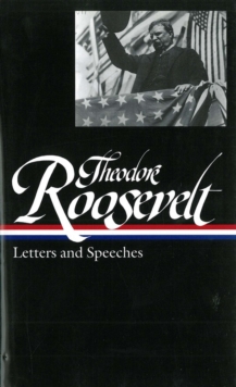 Image for Theodore Roosevelt: Letters and Speeches (LOA #154)