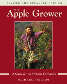 The Apple Grower: Guide for the Organic Orchardist, 2nd Edition