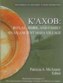 Image for K'axob  : ritual, work and family in an ancient Maya village