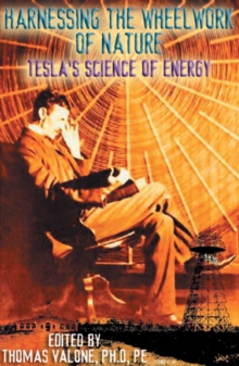 Image for Harnessing the Wheelwork of Nature : Tesla'S Science of Energy