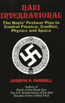 Nazi International: The Nazis’ Postwar Plan to Control the Worlds of Science, Finance, Space, and Conflict