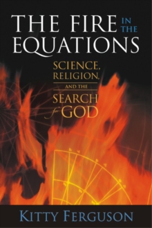 Image for The Fire in the Equations : Science Religion & Search For God