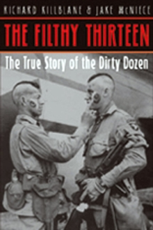 Image for The Filthy Thirteen  : from the Dustbowl to Hitler's eagle's nest - the 101st airborne's most legendary squad of combat paratroopers